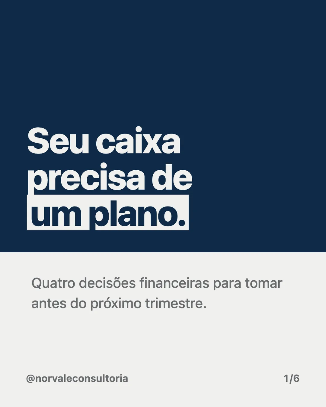 Capa de carrossel no template Bloco Dividido: "Seu caixa precisa de um plano." em branco sobre bloco azul-marinho, com "um plano." destacado e o apoio num bloco cinza-claro